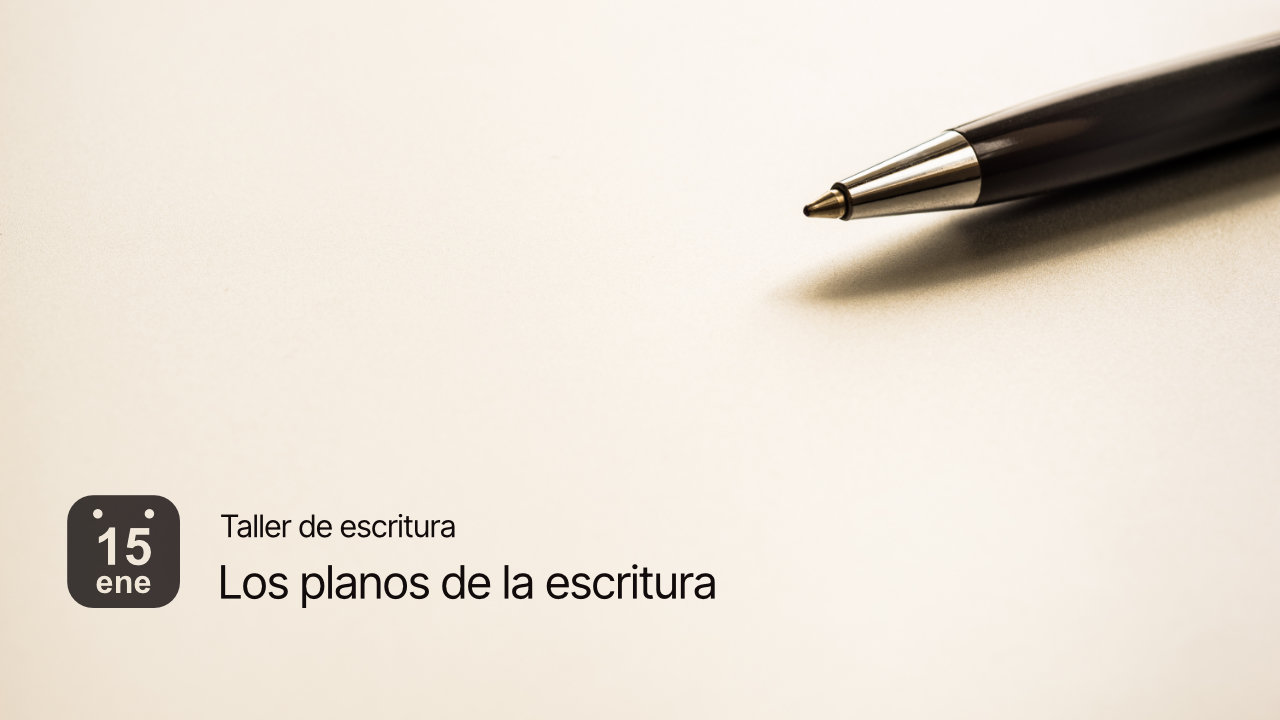 Taller de escritura 'Los planos de la escritura'